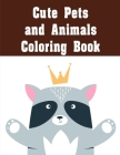 Cute Pets and Animals Coloring Book: Funny, Beautiful and Stress Relieving Unique Design for Baby, kids learning By Creative Color Cover Image