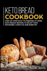 Keto Bread Cookbook: Step-by-step easy to prepare at home keto bread recipes to enjoy your ketogenic lifestyle and burn fat By Noah Jerris Cover Image