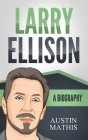 Larry Ellison: A Biography By Austin Mathis Cover Image