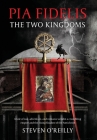 Pia Fidelis: The Two Kingdoms By Steven O'Reilly Cover Image