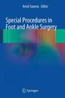Special Procedures in Foot and Ankle Surgery By Amol Saxena (Editor) Cover Image