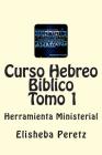 Curso Hebreo Biblico: Herramienta Ministerial Tomo 1 Cover Image
