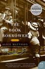 The Book Borrower: A Novel By Alice Mattison Cover Image