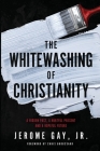 The Whitewashing of Christianity: A Hidden Past, A Hurtful Present, and A Hopeful Future Cover Image