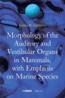 Morphology of the Auditory and Vestibular Organs in Mammals, with Emphasis on Marine Species (Russian Academic Monographs #4) By Galina Solntseva Cover Image