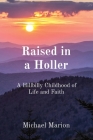 Raised in a Holler: A Hillbilly Childhood of Life and Faith Cover Image