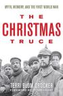 The Christmas Truce: Myth, Memory, and the First World War By Terri Blom Crocker, Peter Grant (Foreword by) Cover Image