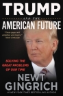 Trump and the American Future: Solving the Great Problems of Our Time By Newt Gingrich, John Pruden (Read by) Cover Image