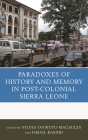 The Paradoxes of History and Memory in Post-Colonial Sierra Leone By Sylvia Ojukutu-MacAuley (Editor), Ismail Rashid (Editor), Arthur Abraham (Contribution by) Cover Image
