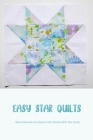 Easy Star Quilts: Easy to Follow Instructions for Beginners: How To Make Star Quilts By Kevin Lefeld Cover Image