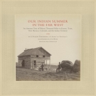 Our Indian Summer in the Far West, Volume 25: An Autumn Tour of Fifteen Thousand Miles in Kansas, Texas, New Mexico, Colorado, and the Indian Territor By Samuel Nugent Townshend, John George Hyde (Photographer), Kristin Loyd (Editor) Cover Image