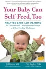 Your Baby Can Self-Feed, Too: Adapted Baby-Led Weaning for Children with Developmental Delays or Other Feeding Challenges (The Authoritative Baby-Led Weaning Series) By Jill Rabin, Gill Rapley Cover Image