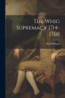 The Whig Supremacy 1714-1760 By Basil Williams Cover Image