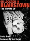 On Location In Blairstown: The Making of Friday the 13th By David Grove Cover Image