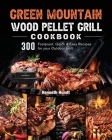 Green Mountain Wood Pellet Grill Cookbook: 300 Foolproof, Quick & Easy Recipes for your Outdoor Grill Cover Image