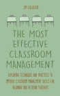 The Most Effective Classroom Management Exploring Techniques and Practices to Improve Classroom Management Skills for Beginner and Veteran Teachers Cover Image