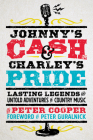 Johnny's Cash and Charley's Pride: Lasting Legends and Untold Adventures in Country Music By Peter Cooper, Peter Guralnick (Foreword by) Cover Image