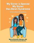 My Sister is Special, My Sister Has Down Syndrome: A Story About Acceptance (Special Needs #2) By Andreea Mironiuc (Illustrator), Marta M. Schmidt-Mendez Cover Image