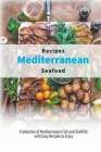 Mediterranean Seafood Recipes: A Selection of Mediterranean Fish and Shellfish with Easy Recipes to Enjoy By Healthy Kitchen Cover Image