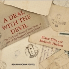 A Deal with the Devil Lib/E: The Dark and Twisted True Story of One of the Biggest Cons in History By Blake Ellis, Melanie Hicken, Donna Postel (Read by) Cover Image