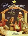 Woodcarving the Nativity in the Folk Art Style: Step-By-Step Instructions and Patterns for a 15-Piece Manger Scene [With Patterns] Cover Image