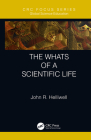 The Whats of a Scientific Life By John R. Helliwell Cover Image
