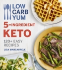 Low Carb Yum 5-Ingredient Keto: 120+ Easy Recipes By Lisa MarcAurele Cover Image