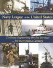 Navy League of the United States: Civilians Supporting the Sea Services for More Than a Century Cover Image