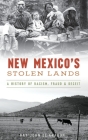 New Mexico's Stolen Lands: A History of Racism, Fraud and Deceit By Ray John De Aragon Cover Image