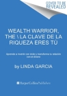 Wealth Warrior, The \ La clave de la riqueza eres tú (Spanish edition): Aprende a invertir con éxito y transforma tu relación con el dinero By Linda Garcia, Cecilia Molinari (Translated by) Cover Image