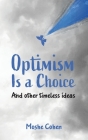 Optimism is a Choice and Other Timeless Ideas By Moshe Cohen Cover Image