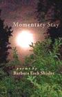Momentary Stay: Poems By Barbara Esch Shisler Cover Image