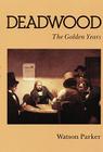 Deadwood: The Golden Years By Watson Parker Cover Image