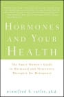 Hormones and Your Health: The Smart Woman's Guide to Hormonal and Alternative Therapies for Menopause By Winnifred Cutler Cover Image