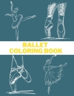 Ballet Coloring Book: I love Ballet BALLERINA COLORING BOOK Coloring Book for Dancers 50 Creative And Unique Ballet Coloring Pages By Thomas Alpha Cover Image