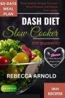 Dash Diet Slow Cooker Recipes for Beginners: Heart Healthy Recipes To Lower Blood Pressure And Reduce Over_weight Cover Image