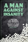 A Man Against Insanity: The Birth of Drug Therapy in a Rural Michigan Asylum In 1952 Cover Image