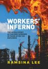 Workers Inferno: The untold story of the Esso workers 20 years after the Longford explosion By Ramsina Lee Cover Image