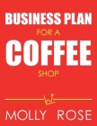 Business Plan For A Coffee Shop By Molly Elodie Rose Cover Image