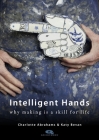 Intelligent Hands: Why making is a skill for life (Quickthorn) By Charlotte Abrahams, Katy Bevan, Jay Blades (Foreword by) Cover Image