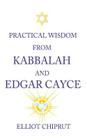 Practical Wisdom from Kabbalah and Edgar Cayce Cover Image