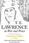 T E Lawrence in War and Peace: The Military Writings of Lawrence of Arabia - An Anthology By T. E. Lawrence, Malcolm Brown (Editor) Cover Image