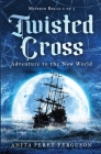 Twisted Cross: Adventure to the New World By Anita Perez Ferguson Cover Image