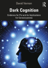 Dark Cognition: Evidence for Psi and its Implications for Consciousness By David Vernon Cover Image