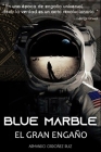 Blue Marble: El Gran Engaño By Armando Ordóñez Ruiz Cover Image