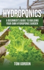 Hydroponics: A Beginner's Guide to Building Your Own Hydroponic Garden Cover Image