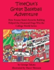 Timeout's Great Baseball Adventure: How Fresno State's Favorite Bulldog Helped the Diamond Dogs Win the College World Series By George Takata, Marci Thiessen (Illustrator) Cover Image