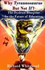 Why Tyrannosaurus But Not If? US/Can edition: The Dyslexic Blueprint for the Future of Education (Whyty #1) By Richard N. Whitehead Cover Image