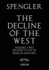 The Decline of the West, Vol. II: Perspectives of World-History By Oswald Spengler Cover Image