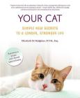 Your Cat: Simple New Secrets to a Longer, Stronger Life By Elizabeth M. Hodgkins, D.V.M., Esq. Cover Image